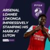 Arsenal loanee Lokonga impressively stamping his mark at Luton - The PFSA